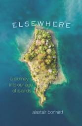 Icon image Elsewhere: A Journey into Our Age of Islands