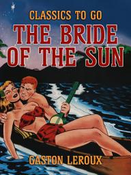 Icon image The Bride of the Sun: Restored Classics to Go Edition