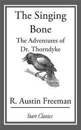 Icon image The Singing Bone: The Adventures of Dr. Thorndyke