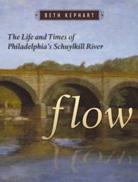 Icon image Flow: The Life and Times of Philadelphia's Schuylkill River