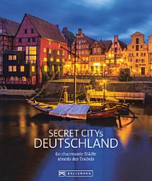 Icon image Secret Citys Deutschland: 60 charmante Städte abseits des Trubels