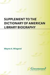 Icon image Supplement to the Dictionary of American Library Biography