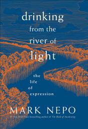 Icon image Drinking from the River of Light: The Life of Expression