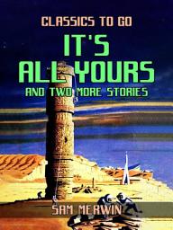 Icon image It's All Yours and two more Stories: Restored Classics to Go Edition