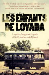 Icon image Les enfants de Loyada: La prise d'otages de Loyada et l'indépendance de Djibouti