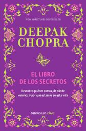 Icon image El libro de los secretos: Descubre quiénes somos, de dónde venimos y por qué estamos en esta vida