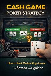 Icon image Cash Game Poker Strategy: How to Beat Online Ring Games on Bovada and Ignition
