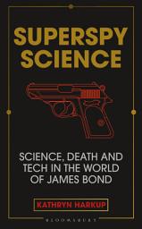 Icon image Superspy Science: Science, Death and Tech in the World of James Bond