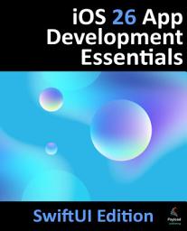 Icon image iOS 26 App Development Essentials - SwiftUI Edition: Developing iOS 26 Apps using SwiftUI, Swift and Xcode 26