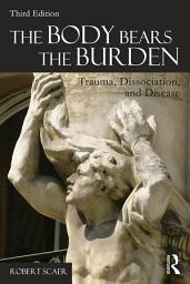 Icon image The Body Bears the Burden: Trauma, Dissociation, and Disease, Edition 3