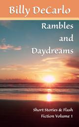 Icon image Rambles and Daydreams: Short Stories & Flash Fiction Volume 1