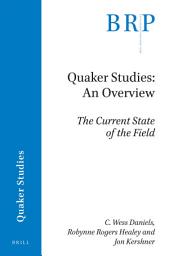 Icon image Quaker Studies: An Overview: The Current State of the Field