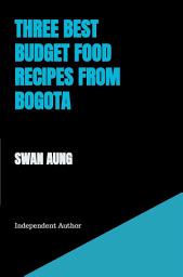 Icon image Three Best Budget Food Recipes from Bogota