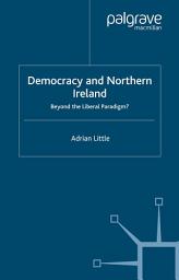 Icon image Democracy and Northern Ireland: Beyond the Liberal Paradigm?