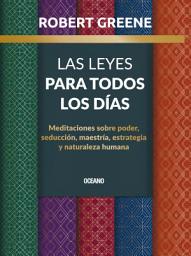 Icon image Las leyes para todos los días: Meditaciones sobre poder, seducción, maestría, estrategia y naturaleza humana