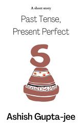 Icon image Past Tense, Present Perfect