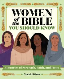Icon image Women of the Bible You Should Know: 51 Stories of Strength, Faith, and Hope