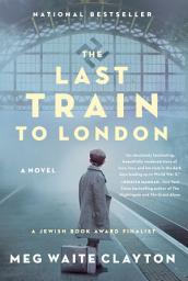 Icon image The Last Train to London: A Novel