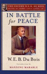 Icon image In Battle for Peace (The Oxford W. E. B. Du Bois): The Story of My 83rd Birthday