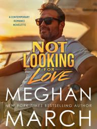 Icon image Not Looking for Love: A Contemporary Romance Novelette