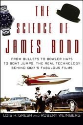 Icon image The Science of James Bond: From Bullets to Bowler Hats to Boat Jumps, the Real Technology Behind 007's Fabulous Films