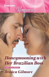 Icon image Honeymooning with Her Brazilian Boss: Get swept away with this sparkling summer romance!