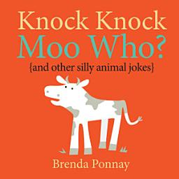 Icon image Knock Knock, Moo Who?: (and other silly animal jokes)