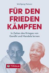 Icon image Für den Frieden kämpfen: In Zeiten des Krieges von Gandhi und Mandela lernen. Eine christliche Friedensethik