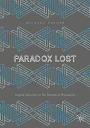 Icon image Paradox Lost: Logical Solutions to Ten Puzzles of Philosophy