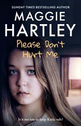 Icon image Please Don't Hurt Me: The brand-new book from Sunday Times bestselling author Maggie Hartley