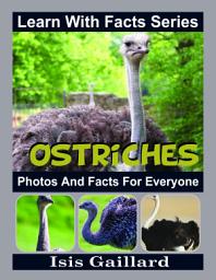 Icon image Ostriches Photos and Facts for Everyone: Amazing Animal Pictures in Nature