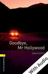 Icon image Goodbye Mr Hollywood - With Audio Level 1 Oxford Bookworms Library: Edition 3