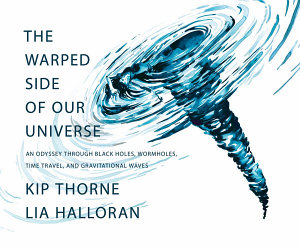 Icon image The Warped Side of Our Universe: An Odyssey through Black Holes, Wormholes, Time Travel, and Gravitational Waves
