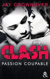 Icon image Clash T2 : Passion coupable: Après Marked Men, la nouvelle série New Adult de Jay Crownover