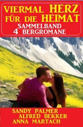 Icon image Viermal Herz für die Heimat: Sammelband 4 Bergromane
