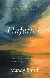 Icon image Unfettered: Imagining a Childlike Faith beyond the Baggage of Western Culture