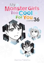 Icon image My Monster Girl's Too Cool for You, Chapter 36