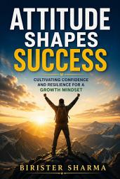 Icon image Attitude Shapes Success: Cultivating Confidence and Resilience for a Growth Mindset