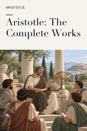 Icon image Aristotle: The Complete Works