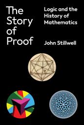 Icon image The Story of Proof: Logic and the History of Mathematics