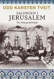 Icon image Salongen i Jerusalem: Tro, krig og spionasje