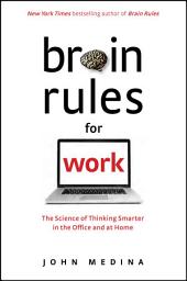 Icon image Brain Rules for Work: The Science of Thinking Smarter in the Office and at Home