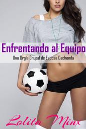 Icon image Enfrentando al Equipo una Orgía Grupal de Esposa Cachonda