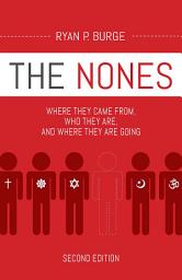 Icon image The Nones: Where They Came From, Who They Are, and Where They Are Going, Second Edition