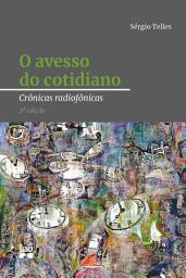 Icon image O avesso do cotidiano: Crônicas radiofônicas, Edição 2