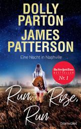 Icon image Run, Rose, Run - Eine Nacht in Nashville: Roman - Der New-York-Times-Nr.1-Bestseller von Country-Ikone Dolly Parton und Spannungskönig James Patterson
