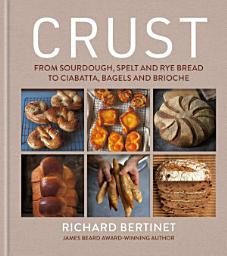 Icon image Crust: From Sourdough, Spelt and Rye Bread to Ciabatta, Bagels and Brioche