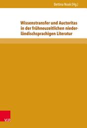 Icon image Wissenstransfer und Auctoritas in der frühneuzeitlichen niederländischsprachigen Literatur