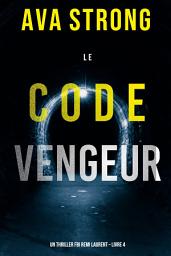 Icon image Le Code Vengeur (Un thriller FBI Remi Laurent – Livre 4)