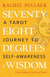 Icon image Seventy-Eight Degrees of Wisdom (Hardcover Gift Edition): A Tarot Journey to Self-Awareness, Edition 3